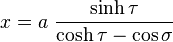 
x = a \ \frac{\sinh \tau}{\cosh \tau - \cos \sigma}
