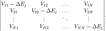 \begin{vmatrix} V_{11}-\Delta E_j & V_{12} & \dots & V_{1N} \\
V_{21} & V_{22}-\Delta E_j & \dots & V_{2N} \\
\vdots & \vdots & \ddots & \vdots \\
V_{N1} & V_{N2} & \dots & V_{NN}-\Delta E_j \end{vmatrix}.\,