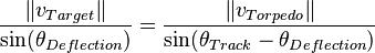 \frac{\left \Vert v_{Target} \right \| }{ \sin(\theta_{Deflection}) } = \frac{\left \Vert v_{Torpedo} \right \| }{ \sin(\theta_{Track}-\theta_{Deflection})}