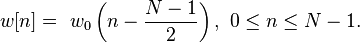 w[n] = \ w_0\left(n-\frac{N-1}{2}\right),\ 0\le n \le N-1.