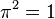 \pi^2 = 1\,