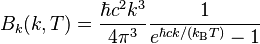 B_k(k, T) = \frac{\hbar c^2 k^3}{4 \pi^3} \frac{1}{e^{\hbar c k/(k_\mathrm{B}T)} -1}