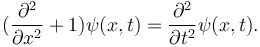 
({\partial^2\over\partial x^2} +1) \psi(x,t)  =  {\partial^2\over\partial t^2} \psi(x,t).
