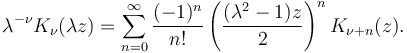 \lambda^{-\nu} K_\nu (\lambda z) = \sum_{n=0}^\infty \frac{(-1)^n}{n!} \left(\frac{(\lambda^2-1)z}{2}\right)^n K_{\nu+n}(z). 