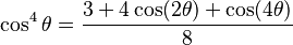 \cos^4\theta = \frac{3 + 4 \cos (2\theta) + \cos (4\theta)}{8}\!