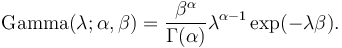  \mathrm{Gamma}(\lambda; \alpha, \beta) = \frac{\beta^{\alpha}}{\Gamma(\alpha)} \lambda^{\alpha-1} \exp(-\lambda\beta). 