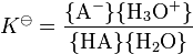 K standard is a ratio involving the chemical activities of the four species in equilibrium. The numerator of the ratio holds the activity of the deprotonated acid A minus, times that of the hydronium ion H 3 O +. The denominator holds the activity of the acid A H, times that of water, H 2 O.