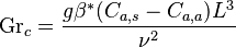  \mathrm{Gr}_c = \frac{g \beta^* (C_{a,s} - C_{a,a} ) L^3}{\nu^2}