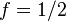 f=1/2