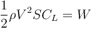 \frac{1}{2}\rho V^2 S C_L = W