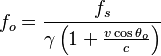 f_o = \frac{f_s}{\gamma\left(1+\frac{v\cos\theta_o}{c}\right)}