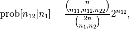 \operatorname{prob}[n_{12} | n_1] =  \frac{\binom{n}{n_{11}, n_{12}, n_{22}} } {\binom{2n }{n_1, n_2}} 2^{n_{12}}, 