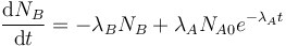  \frac{\mathrm{d}N_B}{\mathrm{d}t} = - \lambda_B N_B + \lambda_A N_{A0} e^{-\lambda_A t} 