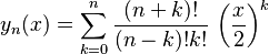 y_n(x)=\sum_{k=0}^n\frac{(n+k)!}{(n-k)!k!}\,\left(\frac{x}{2}\right)^k