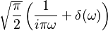 \displaystyle \sqrt{\frac{\pi}{2}} \left( \frac{1}{i \pi \omega} + \delta(\omega)\right)