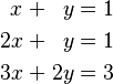 \begin{alignat}{7}
 x &&\; + \;&& y &&\; = \;&& 1 & \\
2x &&\; + \;&& y &&\; = \;&& 1 & \\
3x &&\; + \;&& 2y &&\; = \;&& 3 &
\end{alignat}