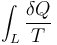 \int_L \frac{\delta Q}{T}