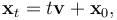 {\mathbf x}_t= t {\mathbf v} + {\mathbf x}_0,