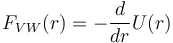 \ F_{VW}(r) = -\frac{d}{dr}U(r)