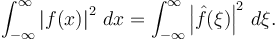 \int_{-\infty}^\infty \left| f(x) \right|^2\,dx = \int_{-\infty}^\infty \left| \hat{f}(\xi) \right|^2\,d\xi. 