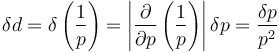 \delta d = \delta \left( {1 \over p} \right) =\left| {\partial \over \partial p} \left( {1 \over p} \right) \right| \delta p ={\delta p \over p^2}