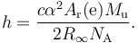 h = \frac{c\alpha^2 A_{\rm r}({\rm e})M_{\rm u}}{2R_{\infty} N_{\rm A}}.