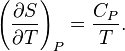 \left(\frac{\part S}{\part T}\right)_P=\frac {C_P}{T}.