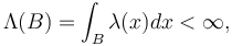  \Lambda (B)=\int_B \lambda(x) dx < \infty, 