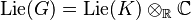 \operatorname{Lie} (G) = \operatorname{Lie} (K) \otimes_{\mathbb{R}} \mathbb{C}