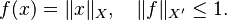 f(x) = \|x\|_X, \quad \| f \|_{X'} \le 1.