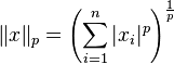 \|x\|_p = \left(\sum_{i=1}^n |x_i|^p\right)^{\frac{1}{p}}