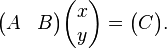 \begin{pmatrix} A&B \end{pmatrix}\begin{pmatrix}x\\y\end{pmatrix} = \begin{pmatrix}C\end{pmatrix}.