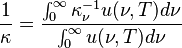 \frac{1}{\kappa} = \frac{\int_0^{\infty} \kappa_{\nu}^{-1} u(\nu, T) d\nu }{\int_0^{\infty} u(\nu,T) d\nu}