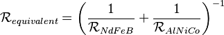  \mathcal{R}_{equivalent} = \left ( \frac{1}{\mathcal{R}_{NdFeB}} + \frac{1}{\mathcal{R}_{AlNiCo}} \right )^{-1} 