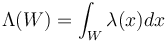  \Lambda(W)=\int_W\lambda(x) dx 