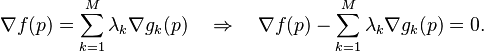 \nabla f(p) = \sum_{k=1}^M  \lambda_k \nabla g_k (p)  \quad \Rightarrow \quad \nabla f(p) -  \sum_{k=1}^M {\lambda_k \nabla g_k (p)} = 0.