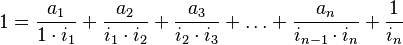  1 = \frac{a_1}{1\cdot i_1} + \frac{a_2}{i_1 \cdot i_2} + \frac{a_3}{i_2 \cdot i_3} + \dots + \frac{a_n}{i_{n-1} \cdot i_n} + \frac{1}{i_n} 