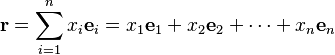 \bold{r} = \sum_{i=1}^n x_i \bold{e}_i = x_1 \bold{e}_1 + x_2 \bold{e}_2 + \dotsb + x_n \bold{e}_n 