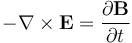 -\nabla \times \mathbf{E} = \frac{\partial \mathbf{B}} {\partial t}