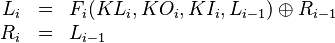 \begin{array}{rcl}L_i & = & F_i(KL_i,KO_i,KI_i,L_{i-1})\oplus R_{i-1} \\ R_i & = & L_{i-1}\end{array}