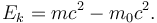 E_k = m c^2 - m_0 c^2. \,