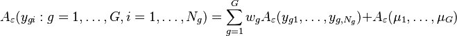 
A_\varepsilon(y_{gi}: g=1,\ldots,G, i=1,\ldots,N_g) = \sum_{g=1}^G w_g A_\varepsilon( y_{g1}, \ldots, y_{g,N_g}) + A_\varepsilon(\mu_1, \ldots, \mu_G)
