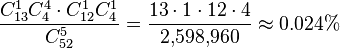 \frac {C_{13}^1 C_{4}^4 \cdot C_{12}^1 C_{4}^1} {C_{52}^5} = \frac {13 \cdot 1 \cdot 12 \cdot 4} {2{,}598{,}960} \approx 0.024\%