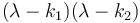 (\lambda - k_1)(\lambda - k_2)