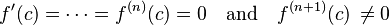 f'(c)=\cdots=f^{(n)}(c)=0\quad \text{and}\quad f^{(n+1)}(c)\,\not= 0