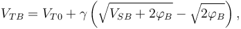 V_{TB} = V_{T0} + \gamma \left( \sqrt{V_{SB} + 2\varphi_B} - \sqrt{2\varphi_B} \right),