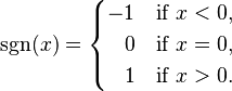  \sgn(x) = \begin{cases}
-1 & \text{if } x < 0, \\ 
~~\, 0 & \text{if } x = 0, \\
~~\, 1 & \text{if } x > 0. \end{cases}