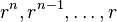 r^{n}, r^{n-1}, \ldots ,r