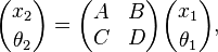  {x_2 \choose \theta_2} = \begin{pmatrix} A & B \\ C & D \end{pmatrix}{x_1 \choose \theta_1}, 