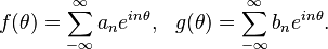  f(\theta)= \sum_{-\infty}^\infty a_n e^{in\theta},\,\,\,\, g(\theta)= \sum_{-\infty}^\infty b_n e^{in\theta}.